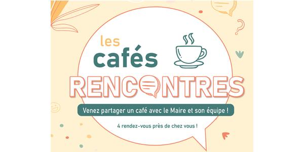 Les Cafés Rencontres avec vos élus - 14 Avril, 4 Mai, 12 Mai et 16 Juin 2024